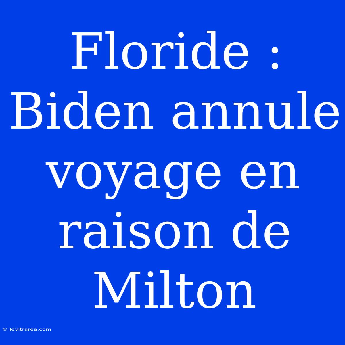 Floride : Biden Annule Voyage En Raison De Milton