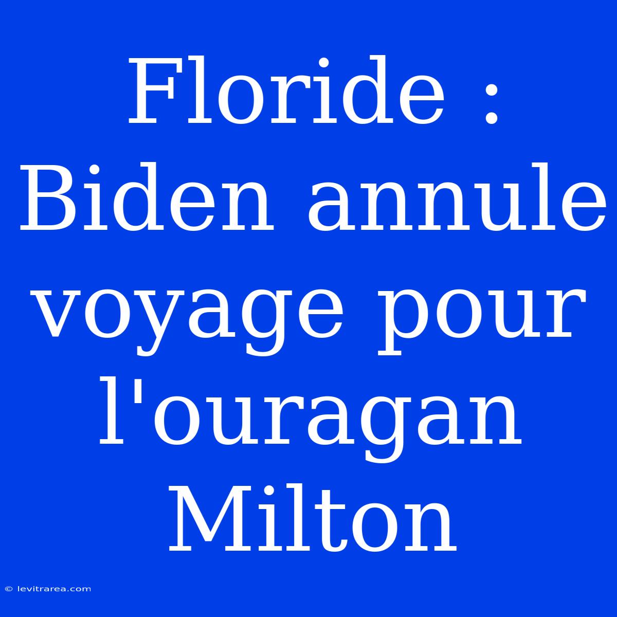 Floride : Biden Annule Voyage Pour L'ouragan Milton