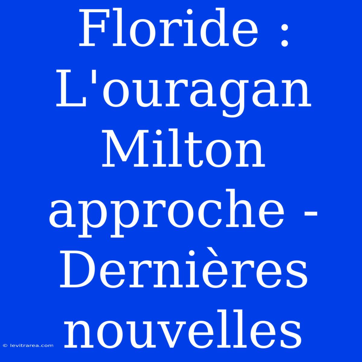 Floride :  L'ouragan Milton Approche - Dernières Nouvelles