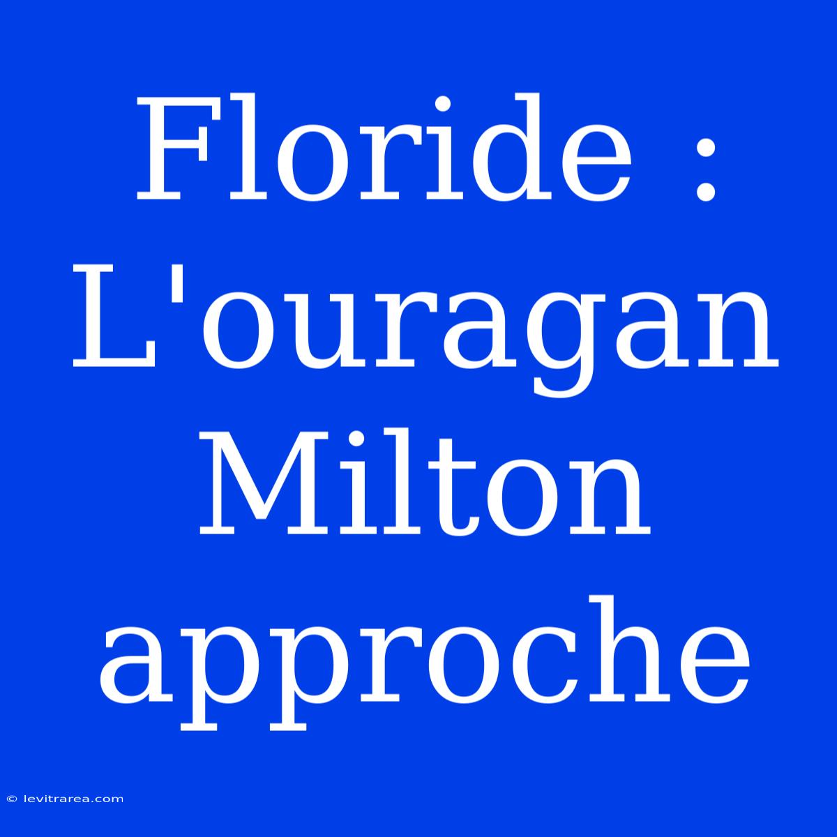 Floride : L'ouragan Milton Approche