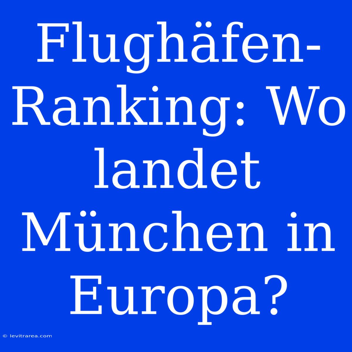 Flughäfen-Ranking: Wo Landet München In Europa?