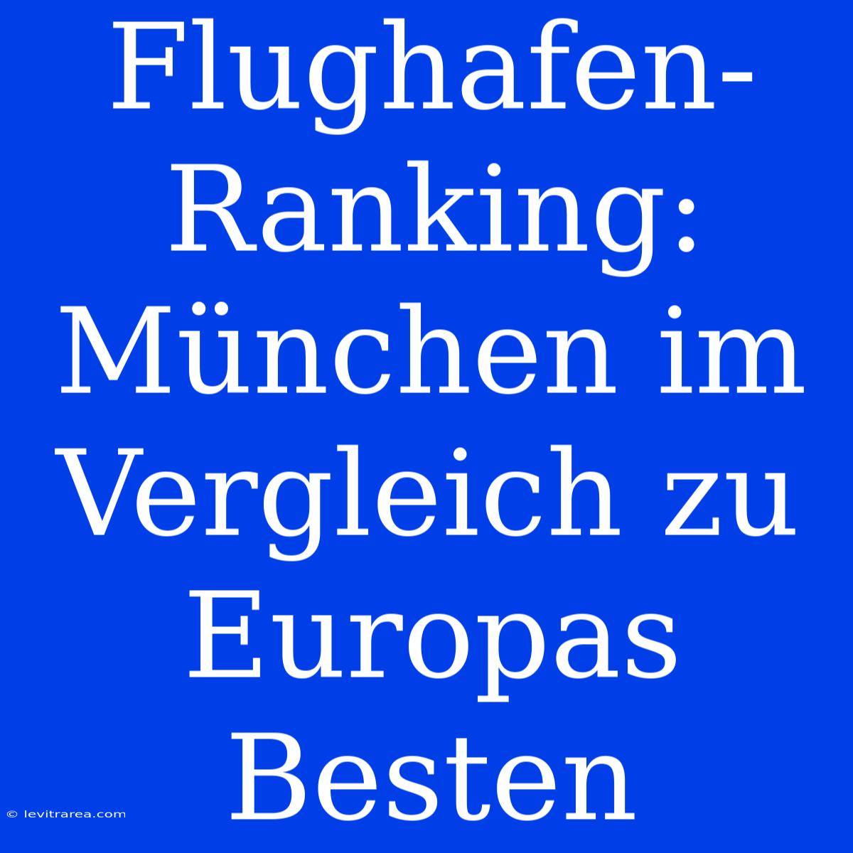 Flughafen-Ranking: München Im Vergleich Zu Europas Besten