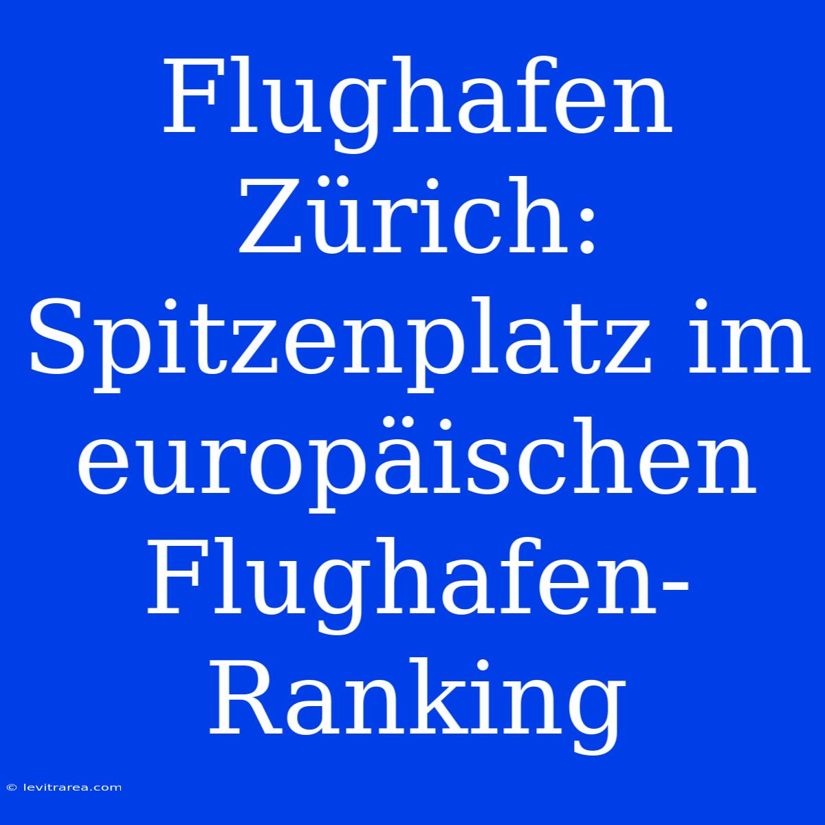 Flughafen Zürich: Spitzenplatz Im Europäischen Flughafen-Ranking