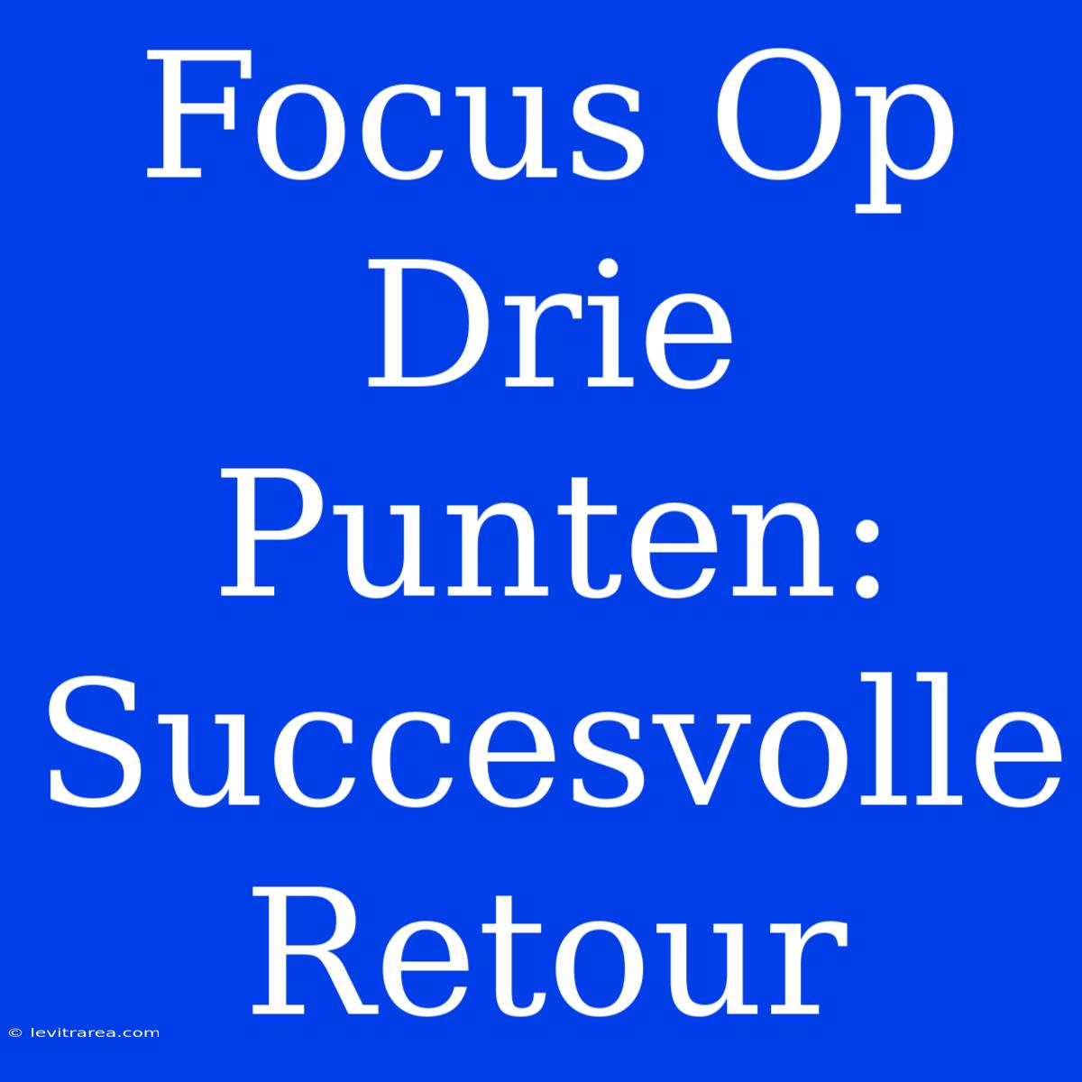 Focus Op Drie Punten: Succesvolle Retour