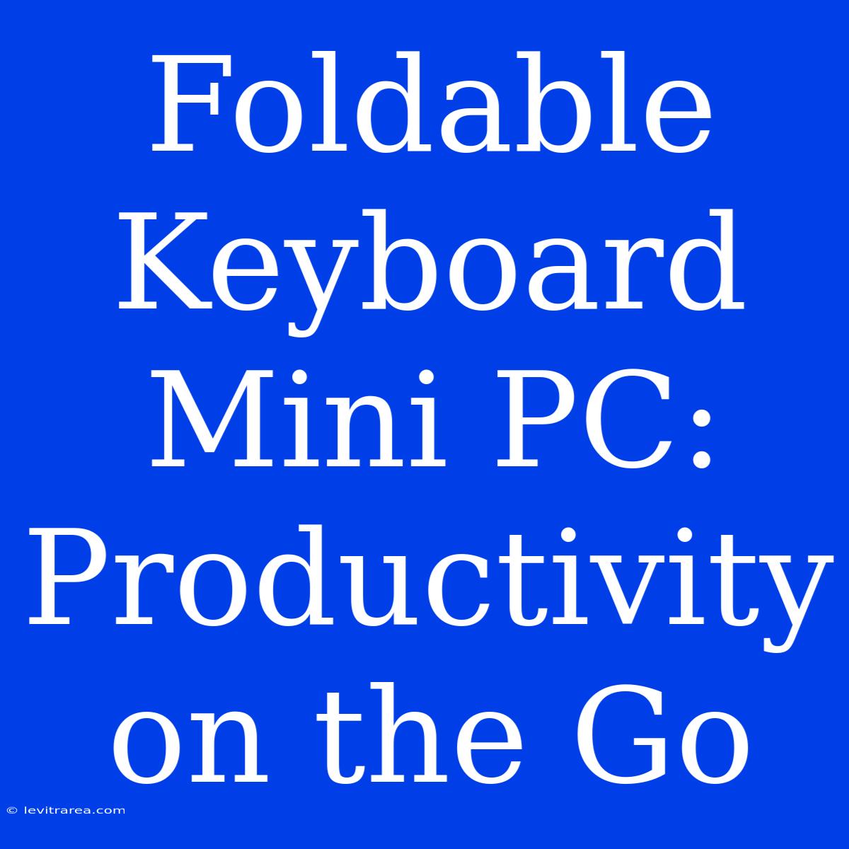 Foldable Keyboard Mini PC: Productivity On The Go