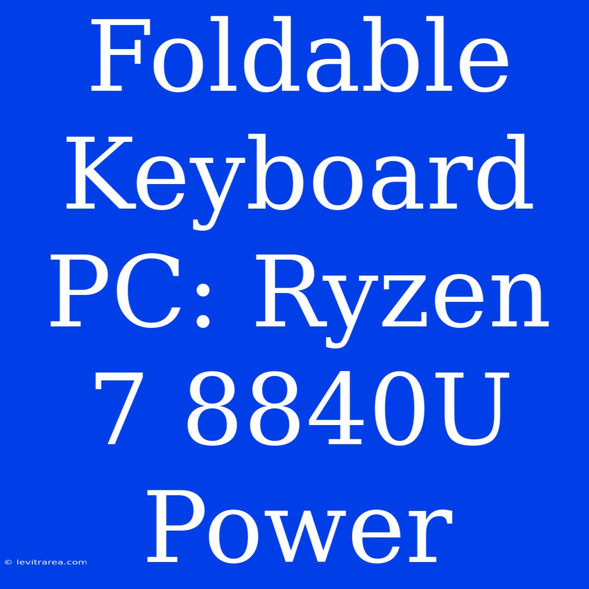 Foldable Keyboard PC: Ryzen 7 8840U Power