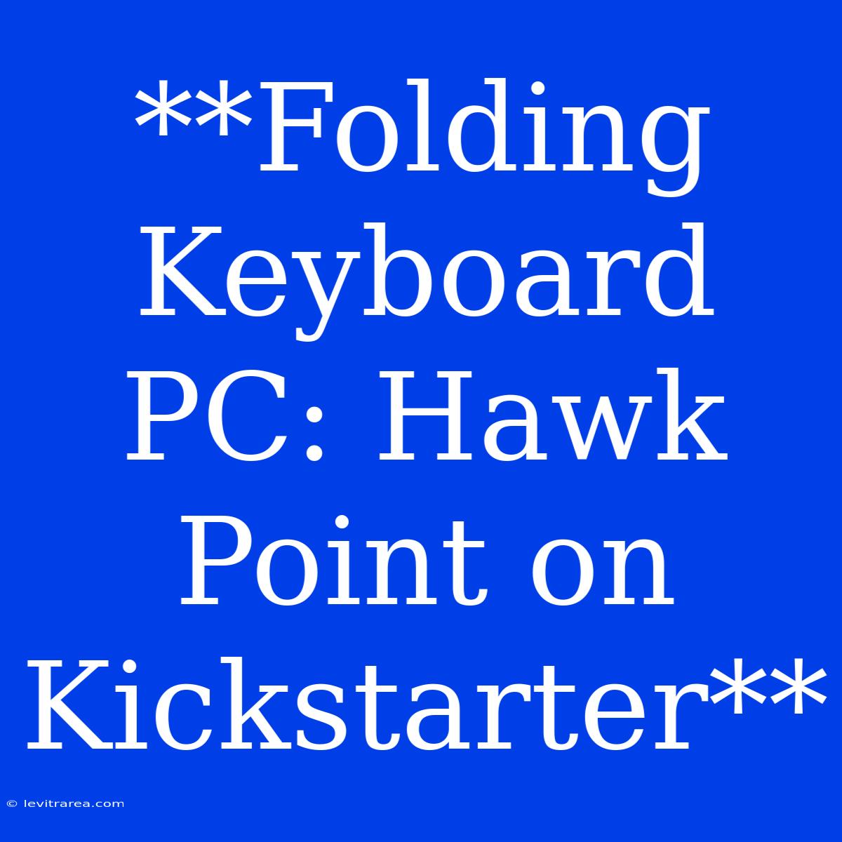 **Folding Keyboard PC: Hawk Point On Kickstarter**