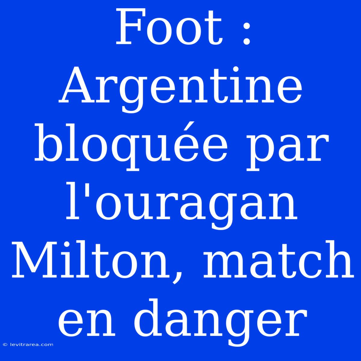 Foot : Argentine Bloquée Par L'ouragan Milton, Match En Danger