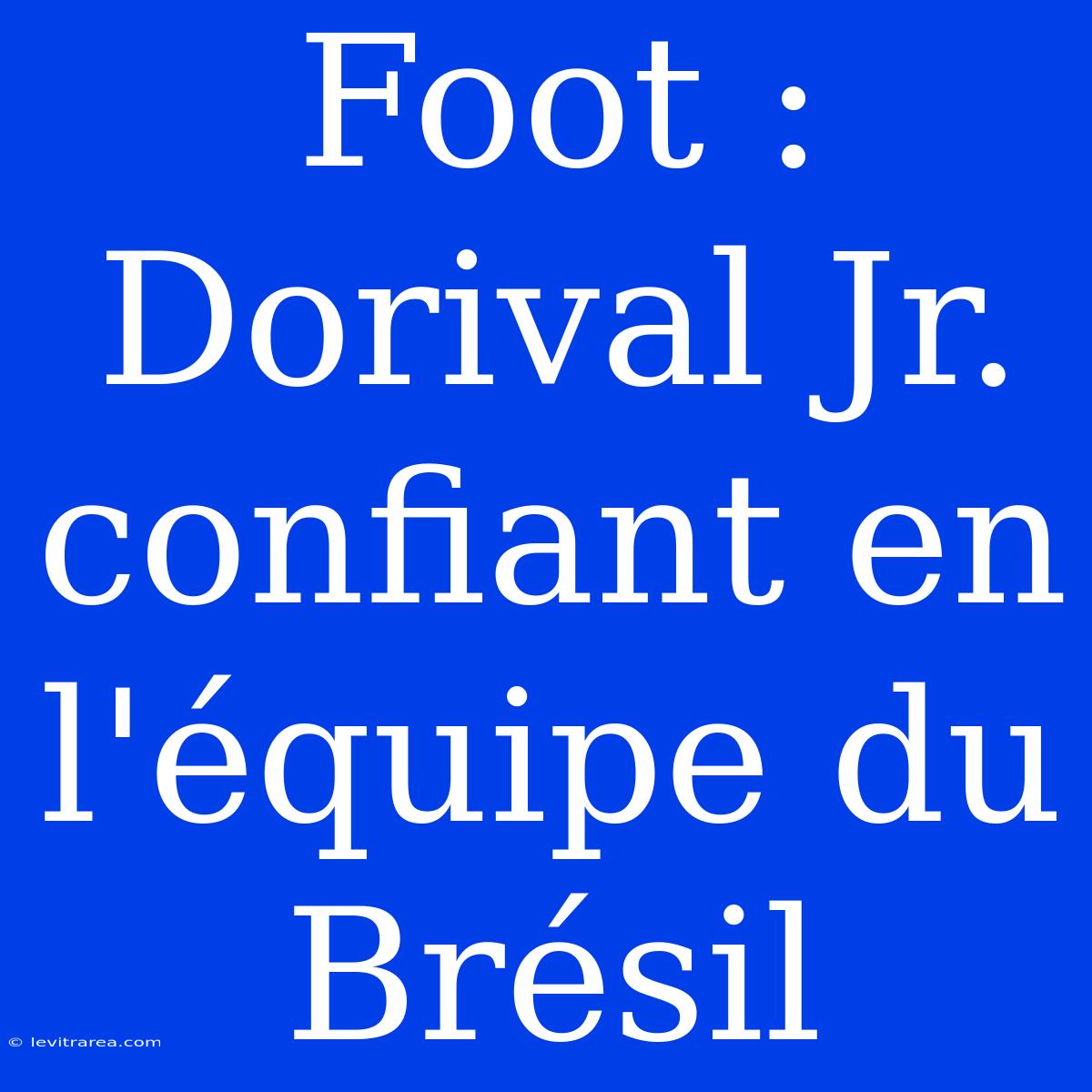 Foot : Dorival Jr. Confiant En L'équipe Du Brésil