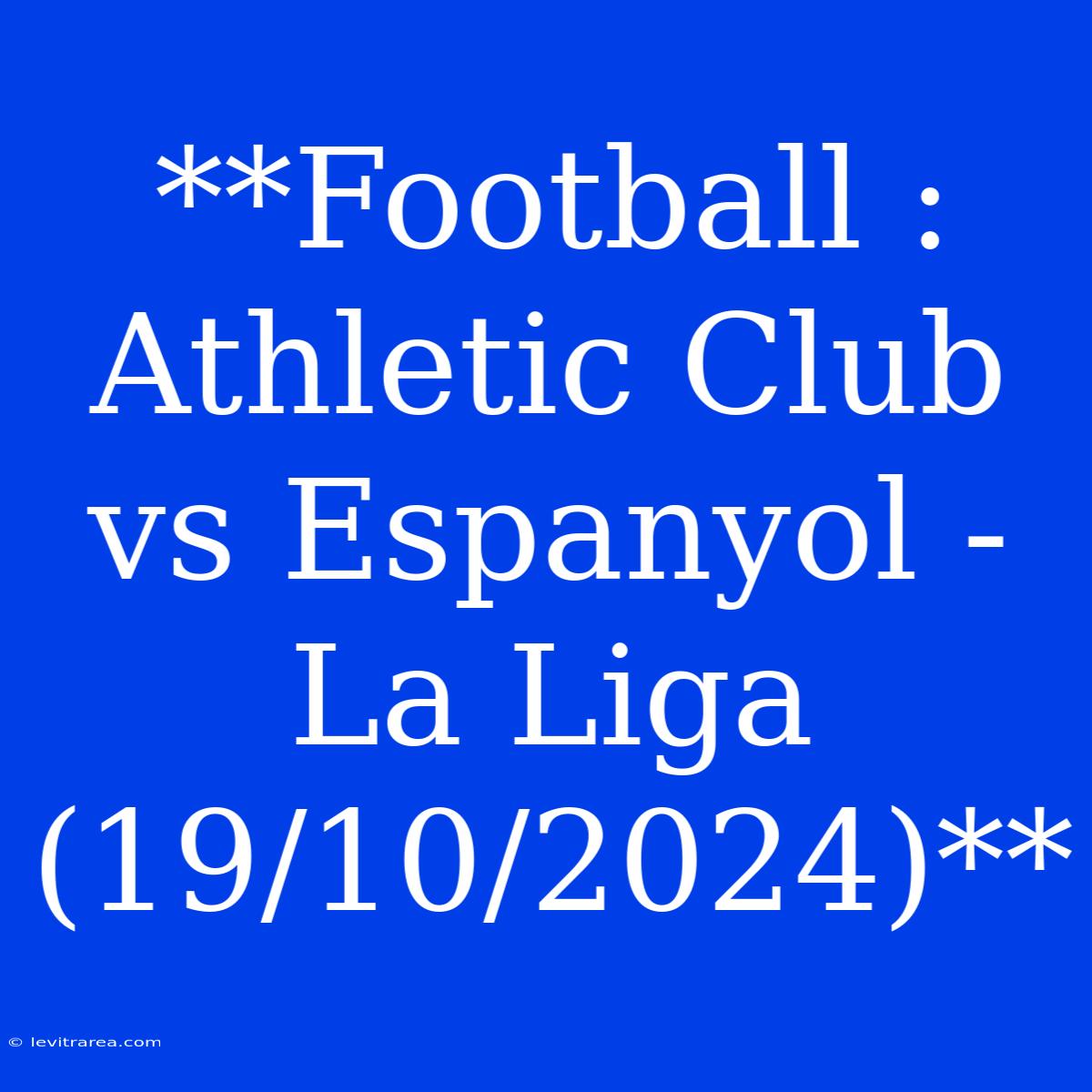 **Football : Athletic Club Vs Espanyol - La Liga (19/10/2024)** 