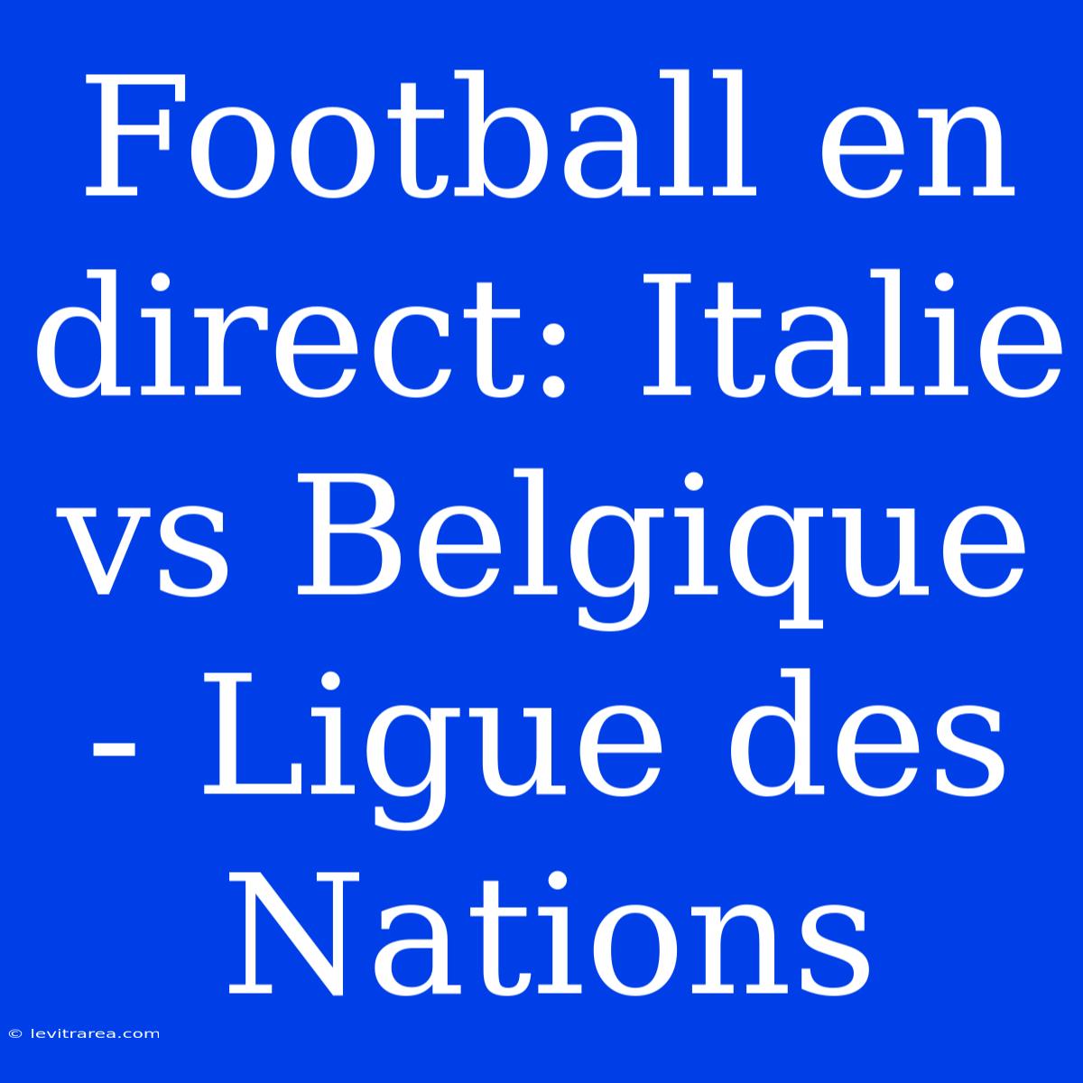 Football En Direct: Italie Vs Belgique - Ligue Des Nations