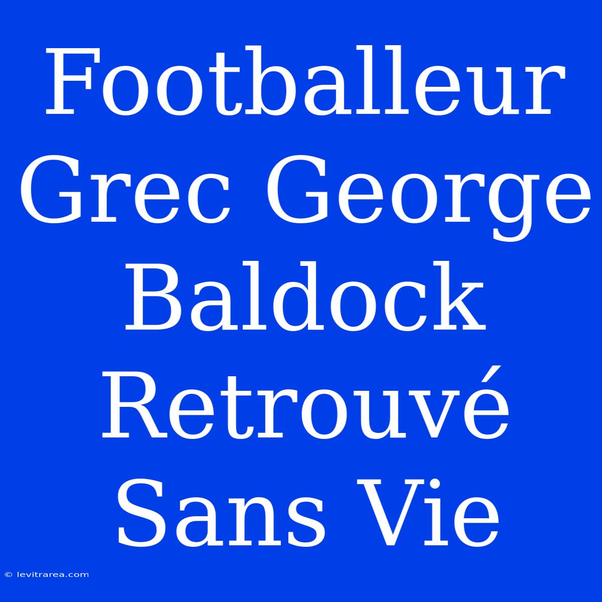 Footballeur Grec George Baldock Retrouvé Sans Vie 