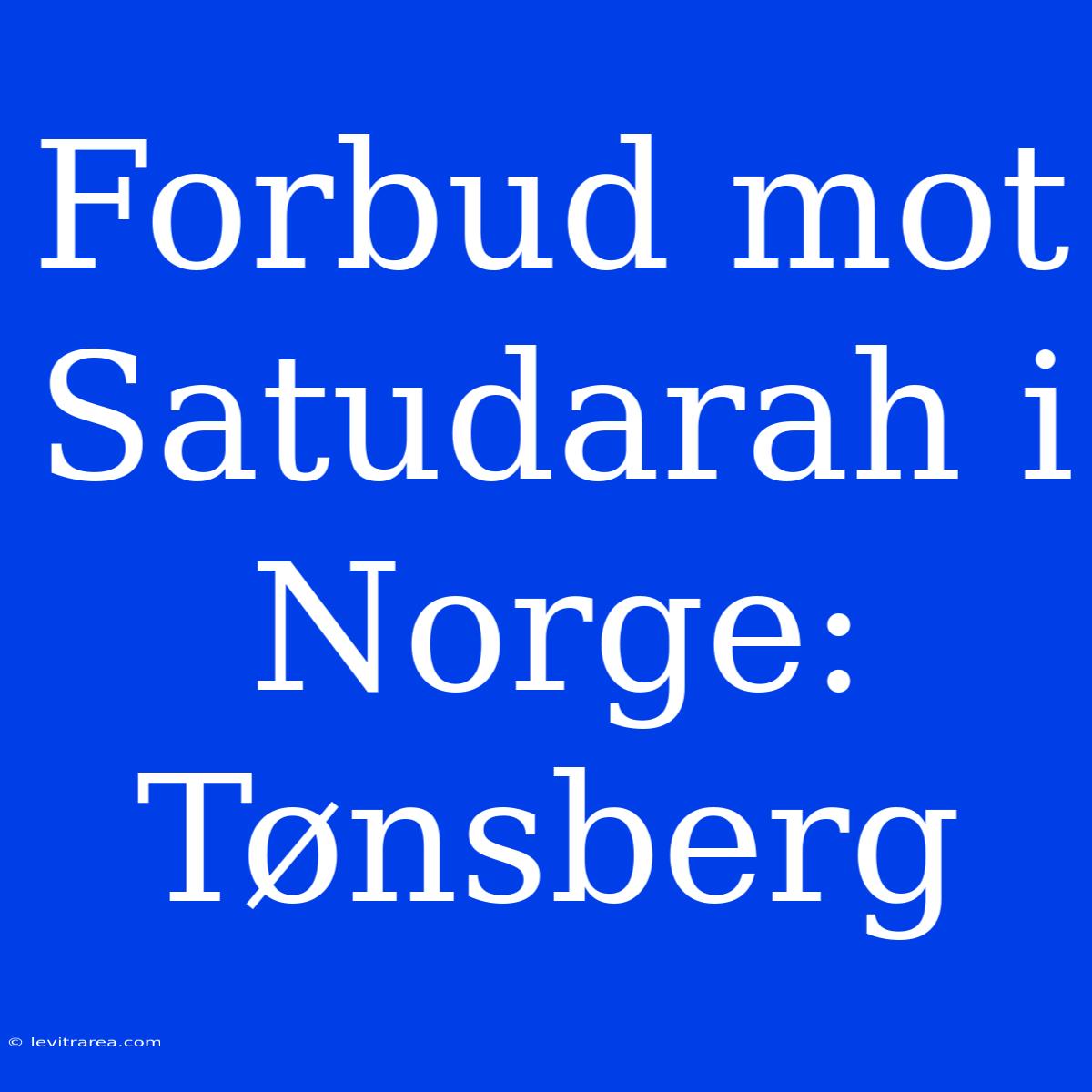 Forbud Mot Satudarah I Norge: Tønsberg