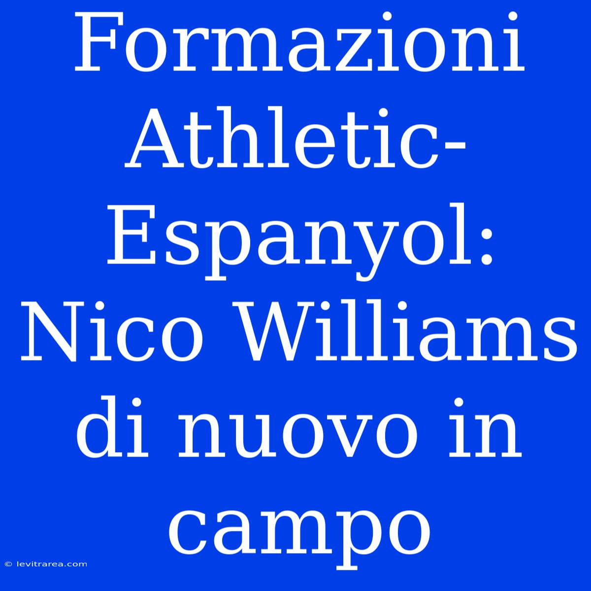 Formazioni Athletic-Espanyol: Nico Williams Di Nuovo In Campo