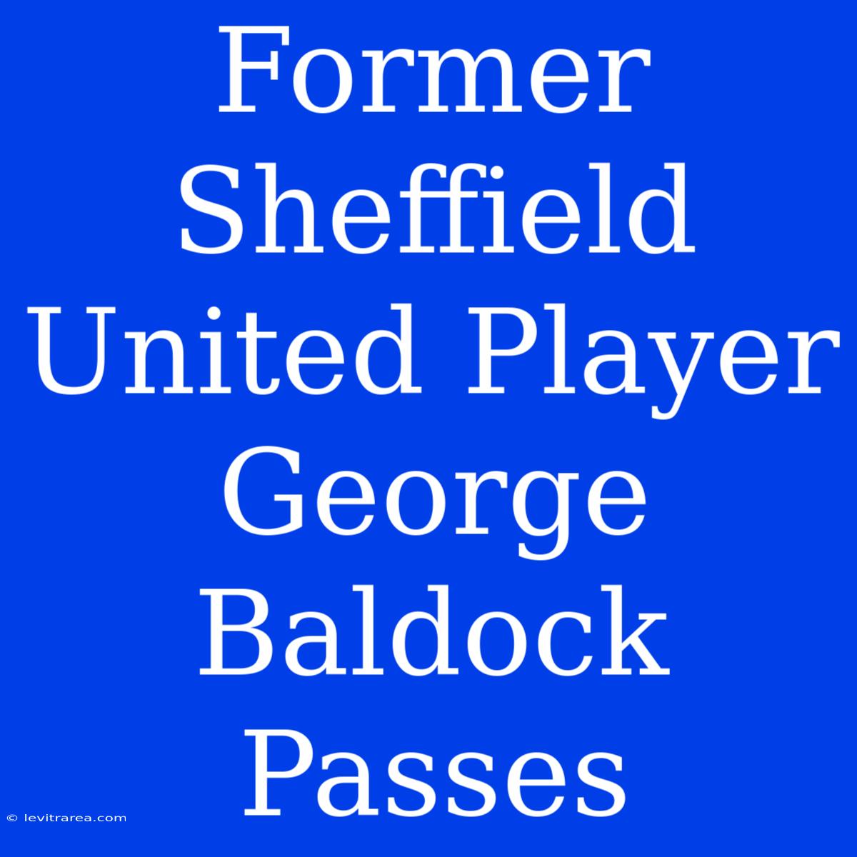 Former Sheffield United Player George Baldock Passes 