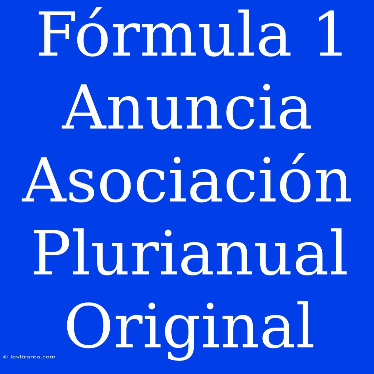 Fórmula 1 Anuncia Asociación Plurianual Original