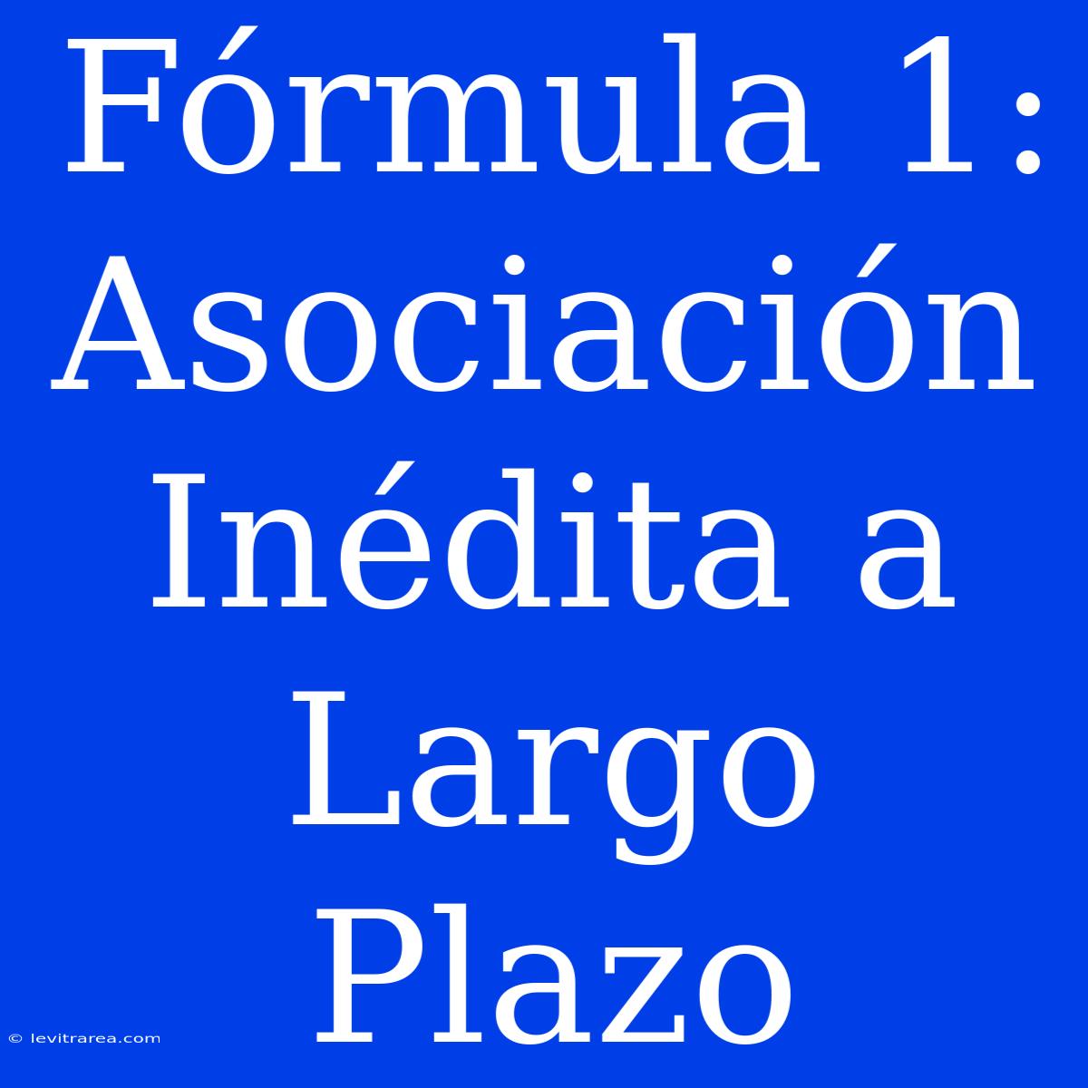 Fórmula 1: Asociación Inédita A Largo Plazo