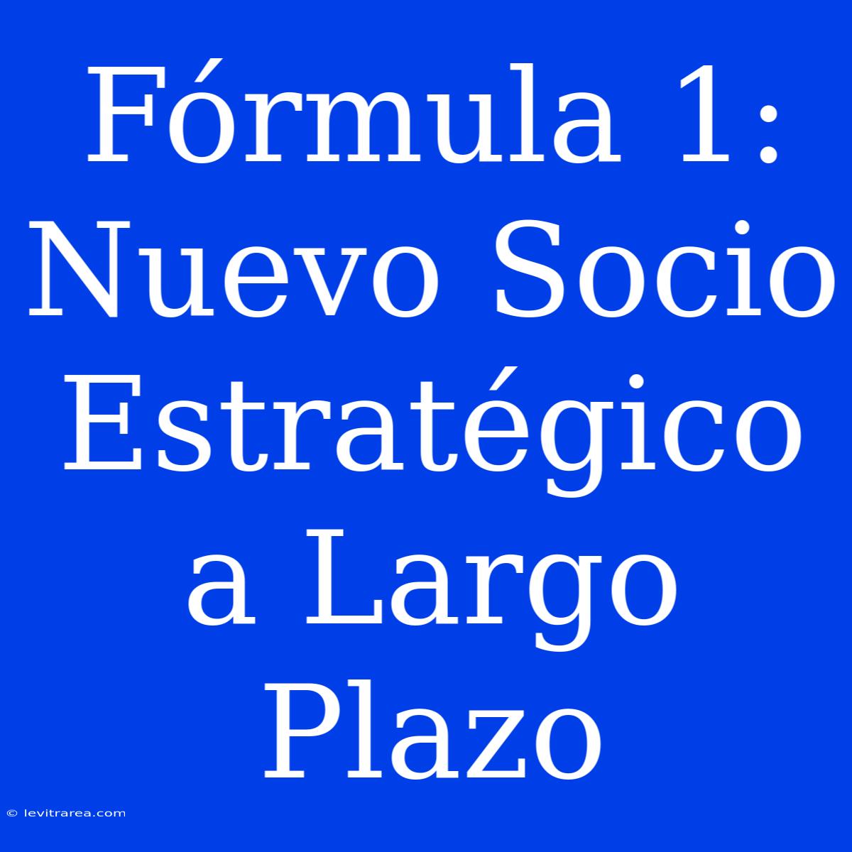 Fórmula 1: Nuevo Socio Estratégico A Largo Plazo 