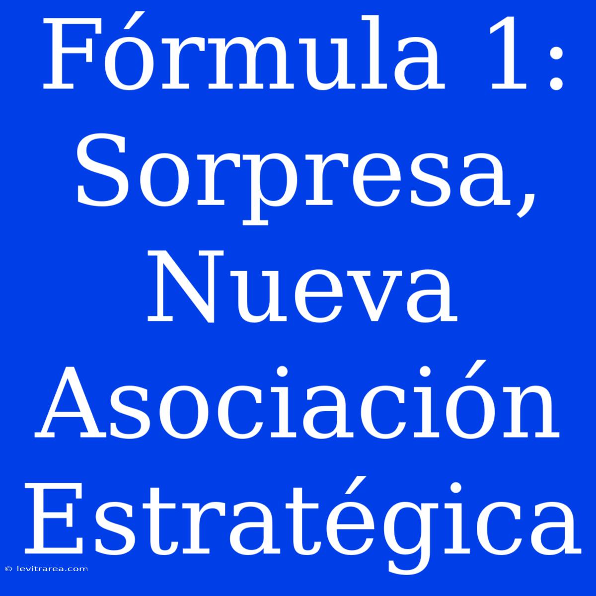 Fórmula 1: Sorpresa, Nueva Asociación Estratégica