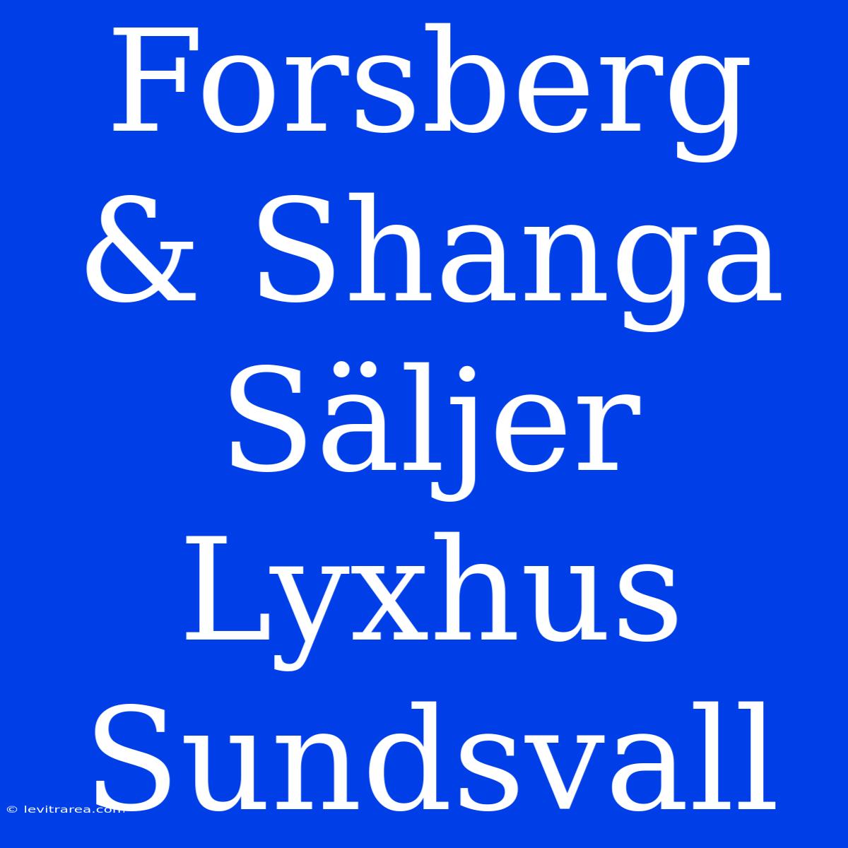 Forsberg & Shanga Säljer Lyxhus Sundsvall