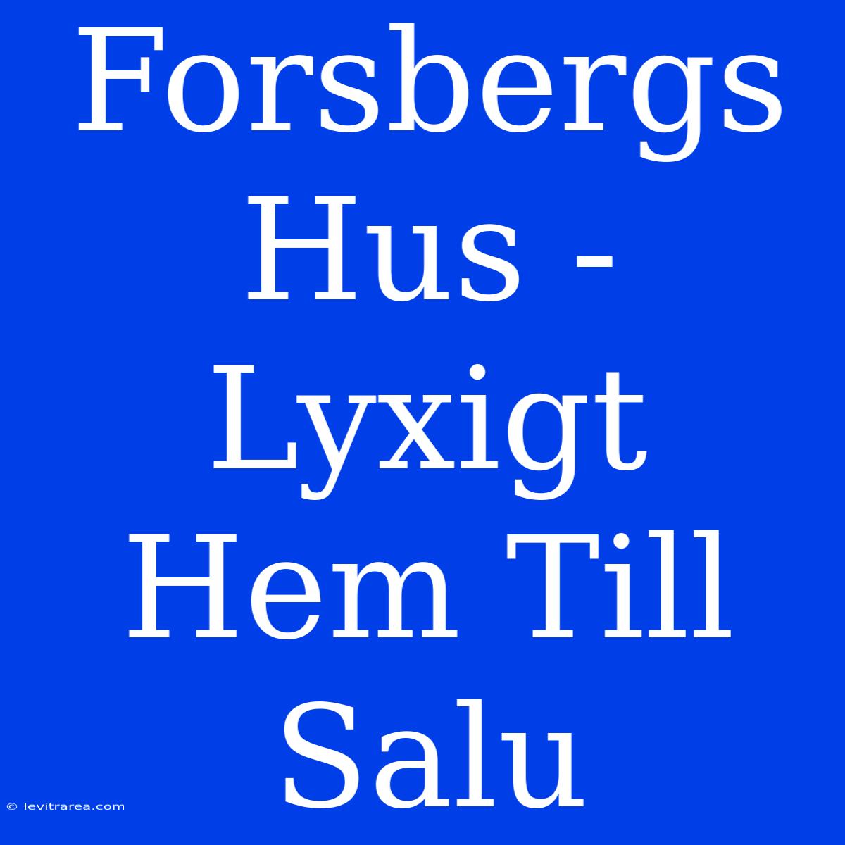 Forsbergs Hus - Lyxigt Hem Till Salu 