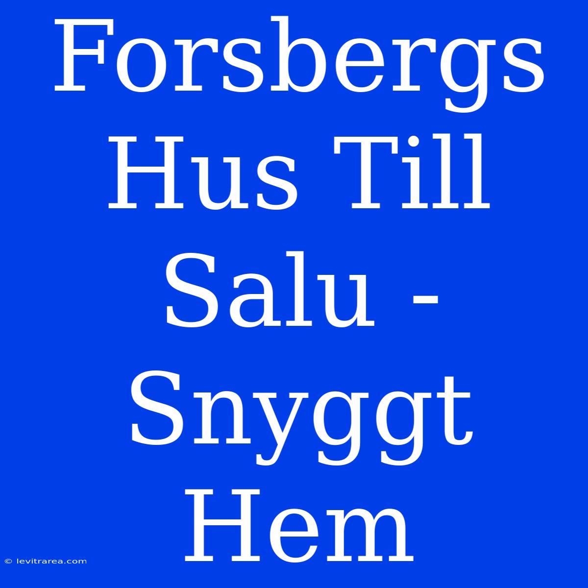 Forsbergs Hus Till Salu - Snyggt Hem