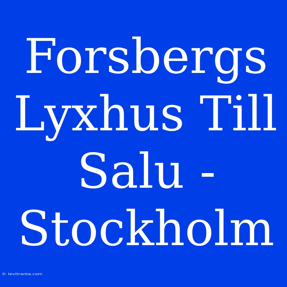 Forsbergs Lyxhus Till Salu - Stockholm