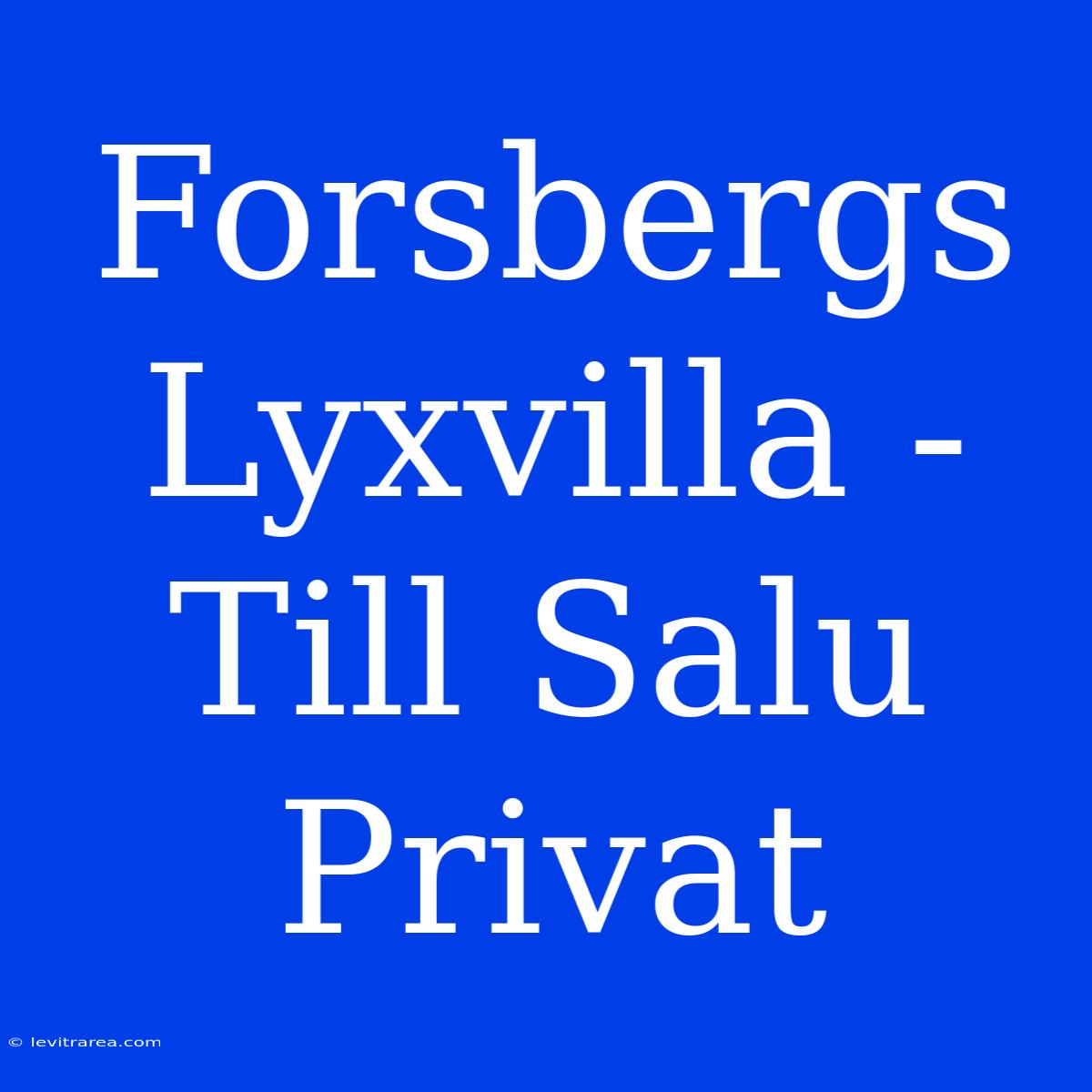 Forsbergs Lyxvilla - Till Salu Privat