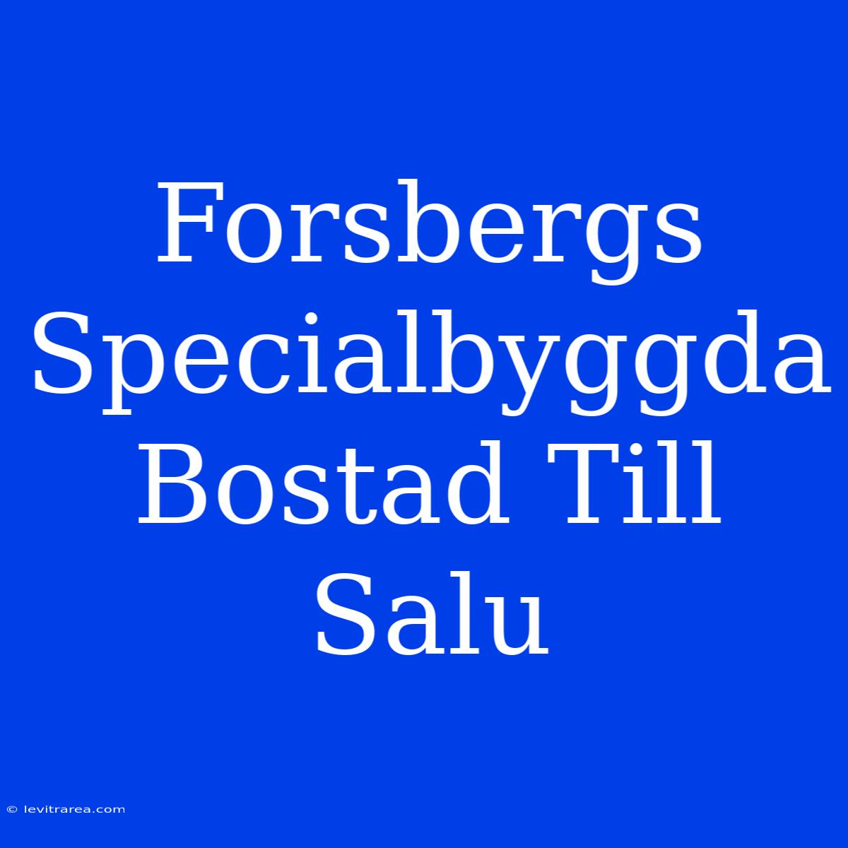 Forsbergs Specialbyggda Bostad Till Salu