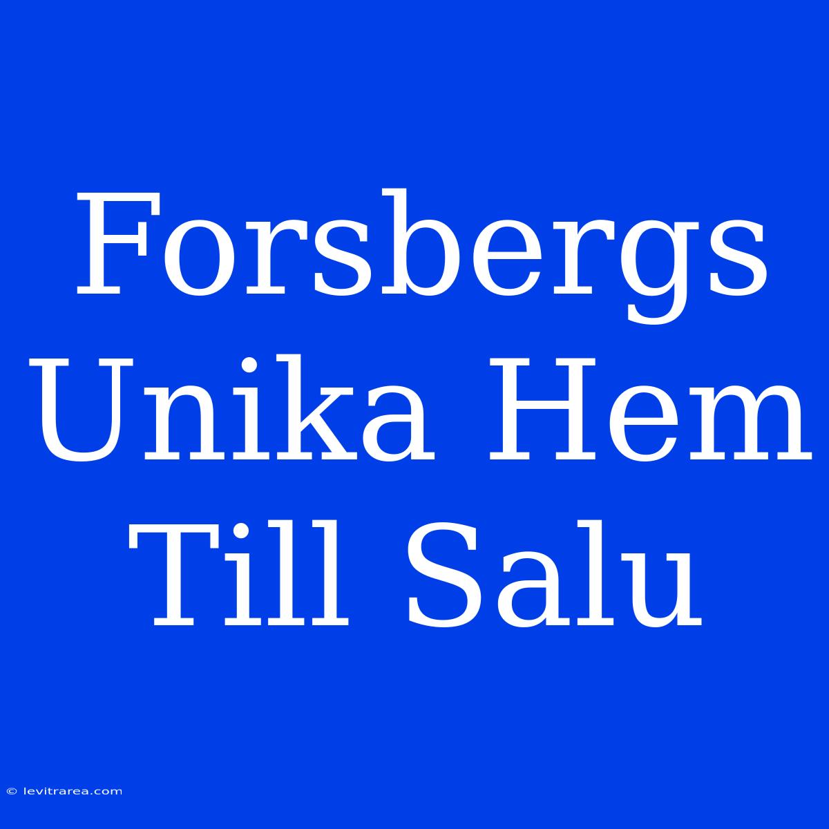 Forsbergs Unika Hem Till Salu