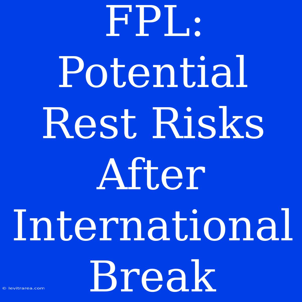 FPL: Potential Rest Risks After International Break