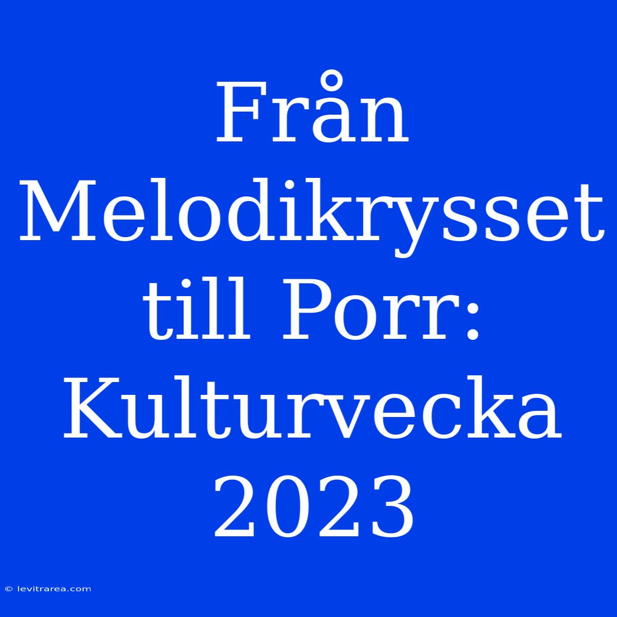 Från Melodikrysset Till Porr: Kulturvecka 2023 