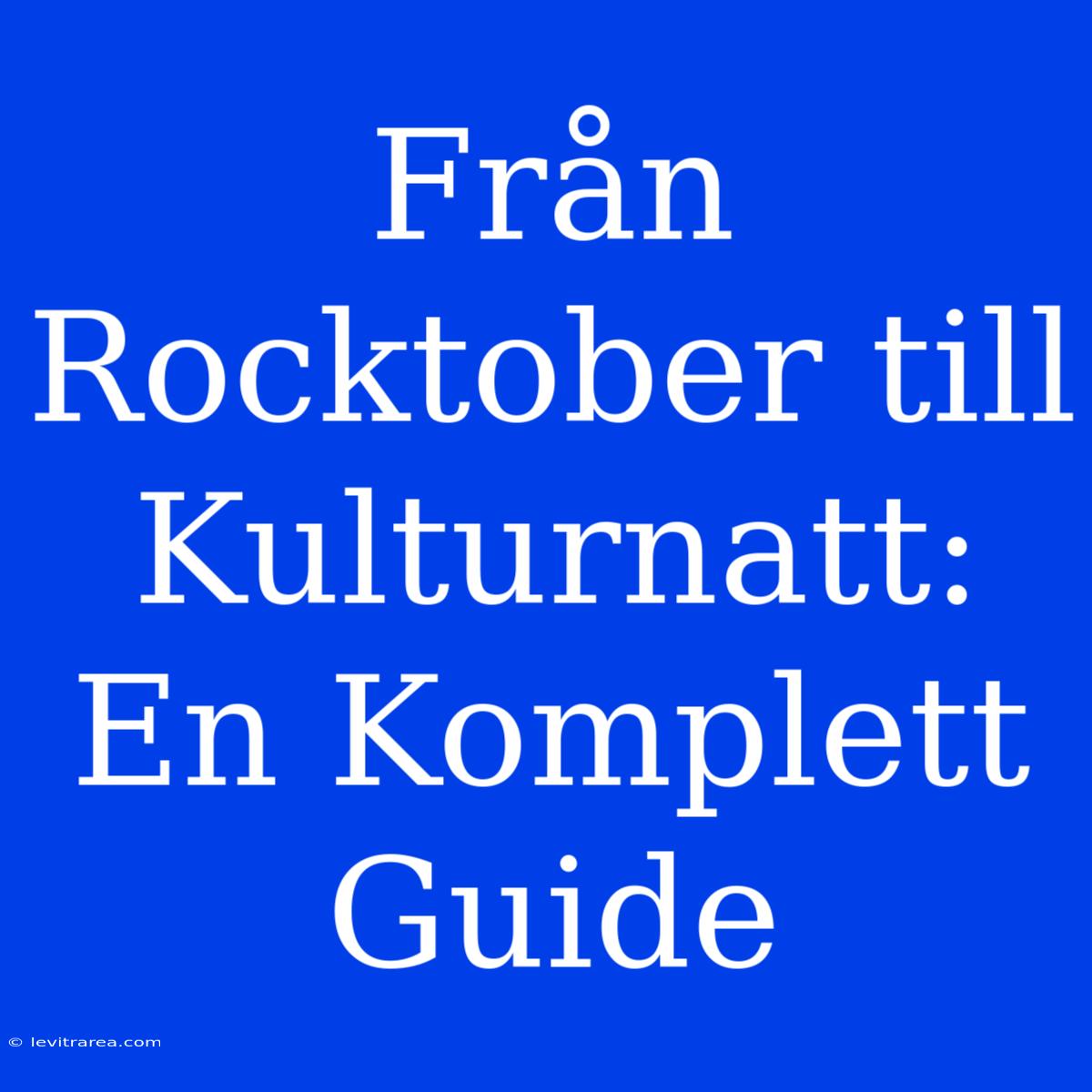 Från Rocktober Till Kulturnatt: En Komplett Guide