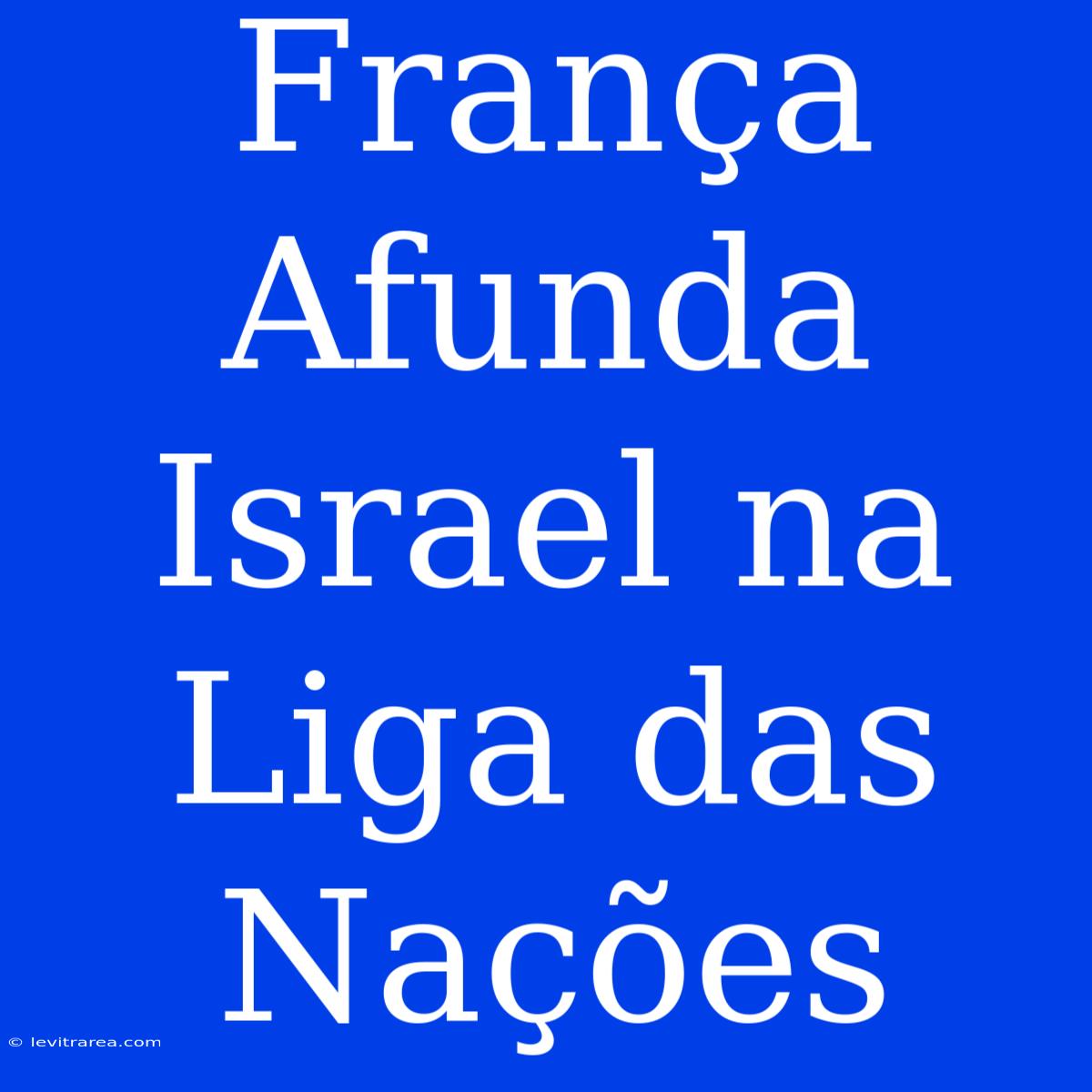 França Afunda Israel Na Liga Das Nações