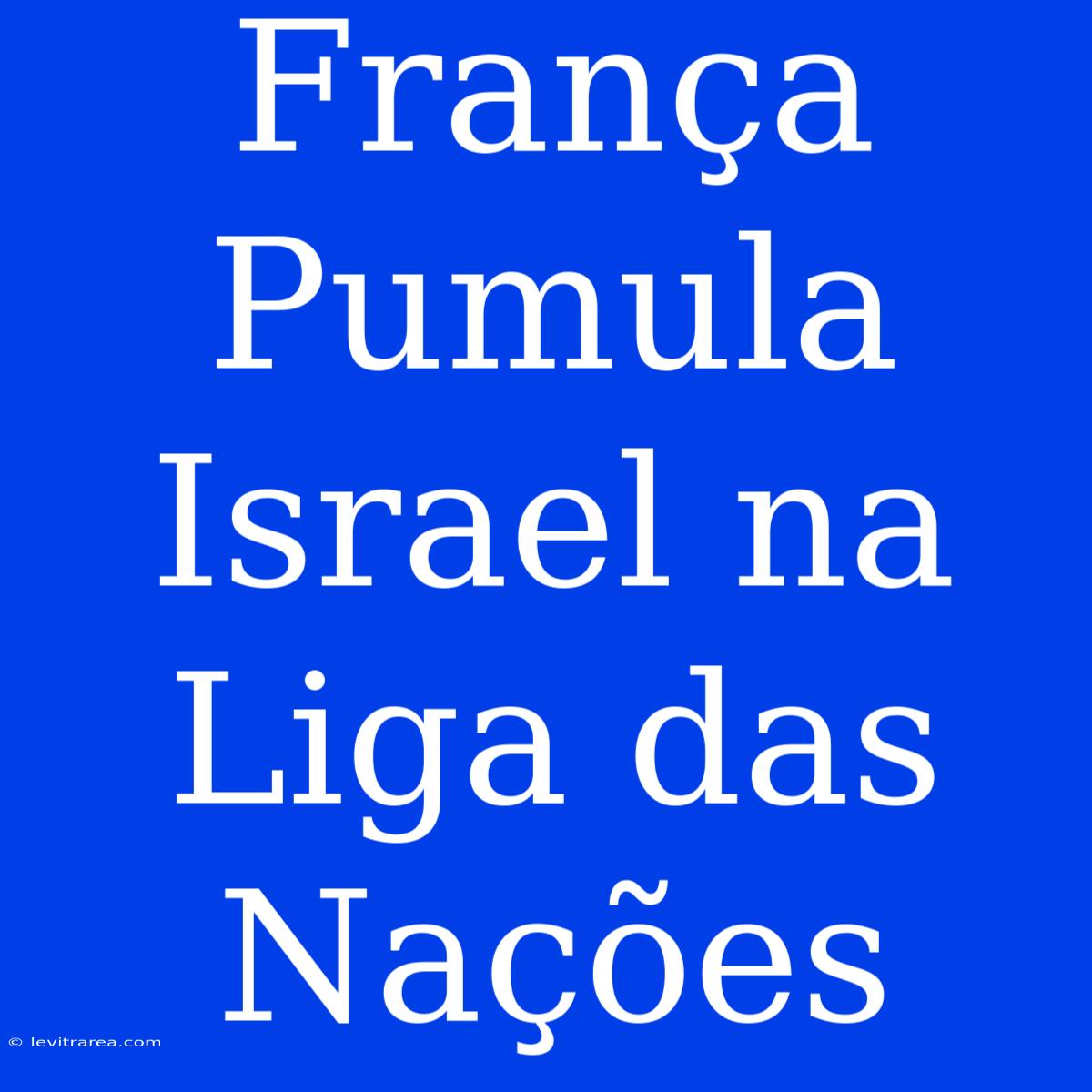 França Pumula Israel Na Liga Das Nações 