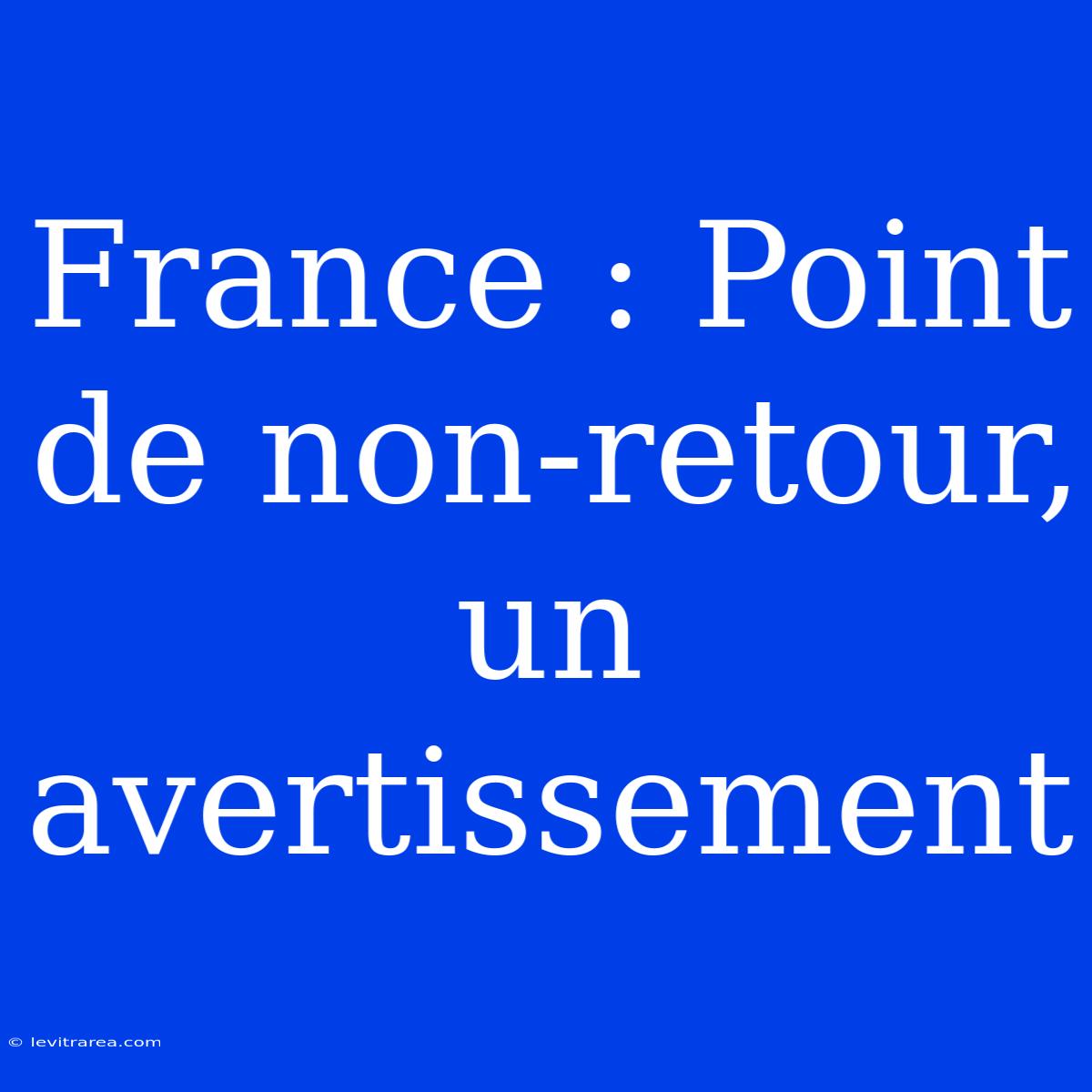 France : Point De Non-retour, Un Avertissement 