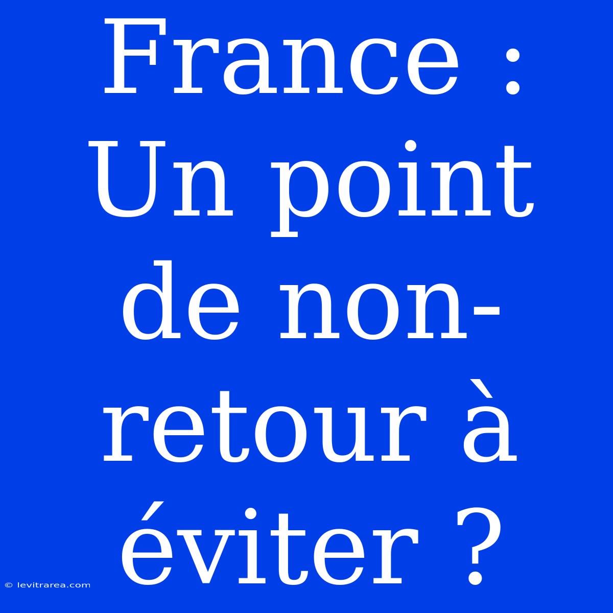 France : Un Point De Non-retour À Éviter ?