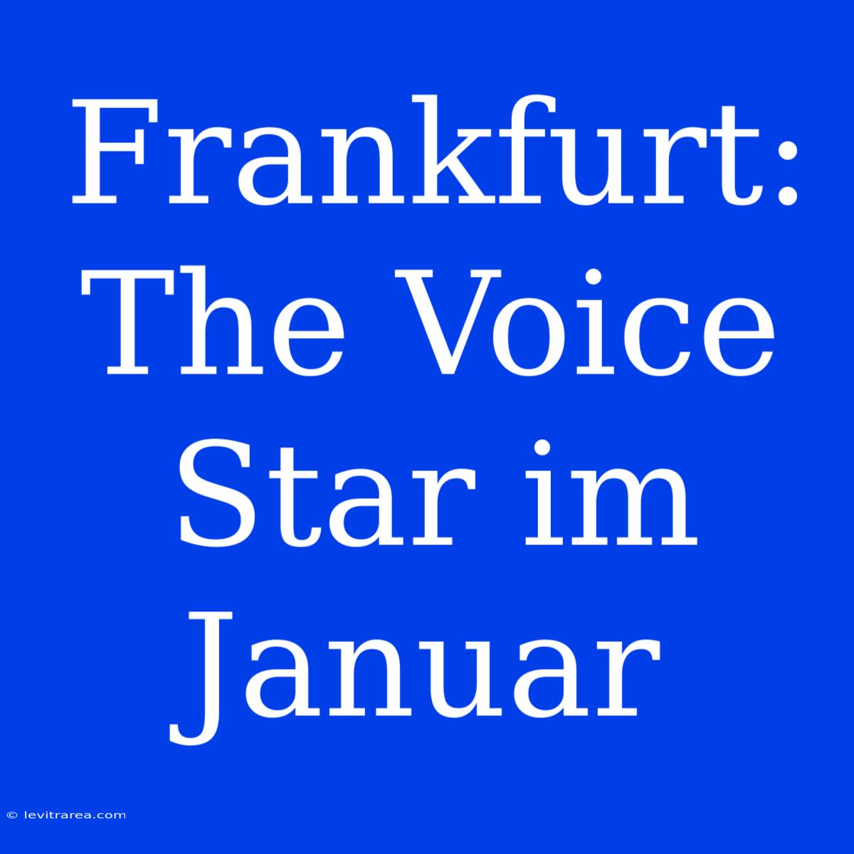 Frankfurt: The Voice Star Im Januar