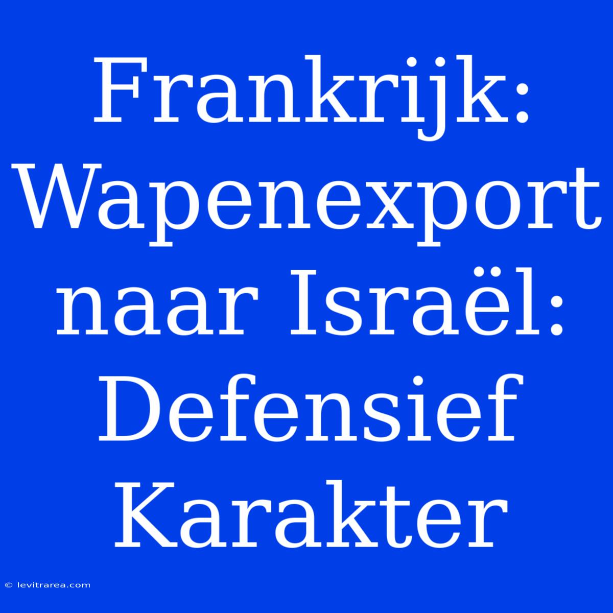 Frankrijk: Wapenexport Naar Israël: Defensief Karakter