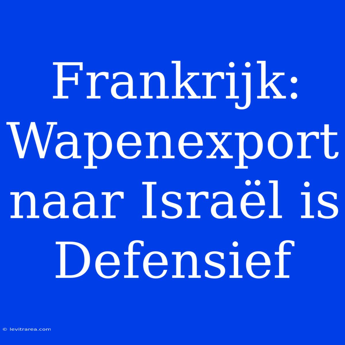 Frankrijk: Wapenexport Naar Israël Is Defensief