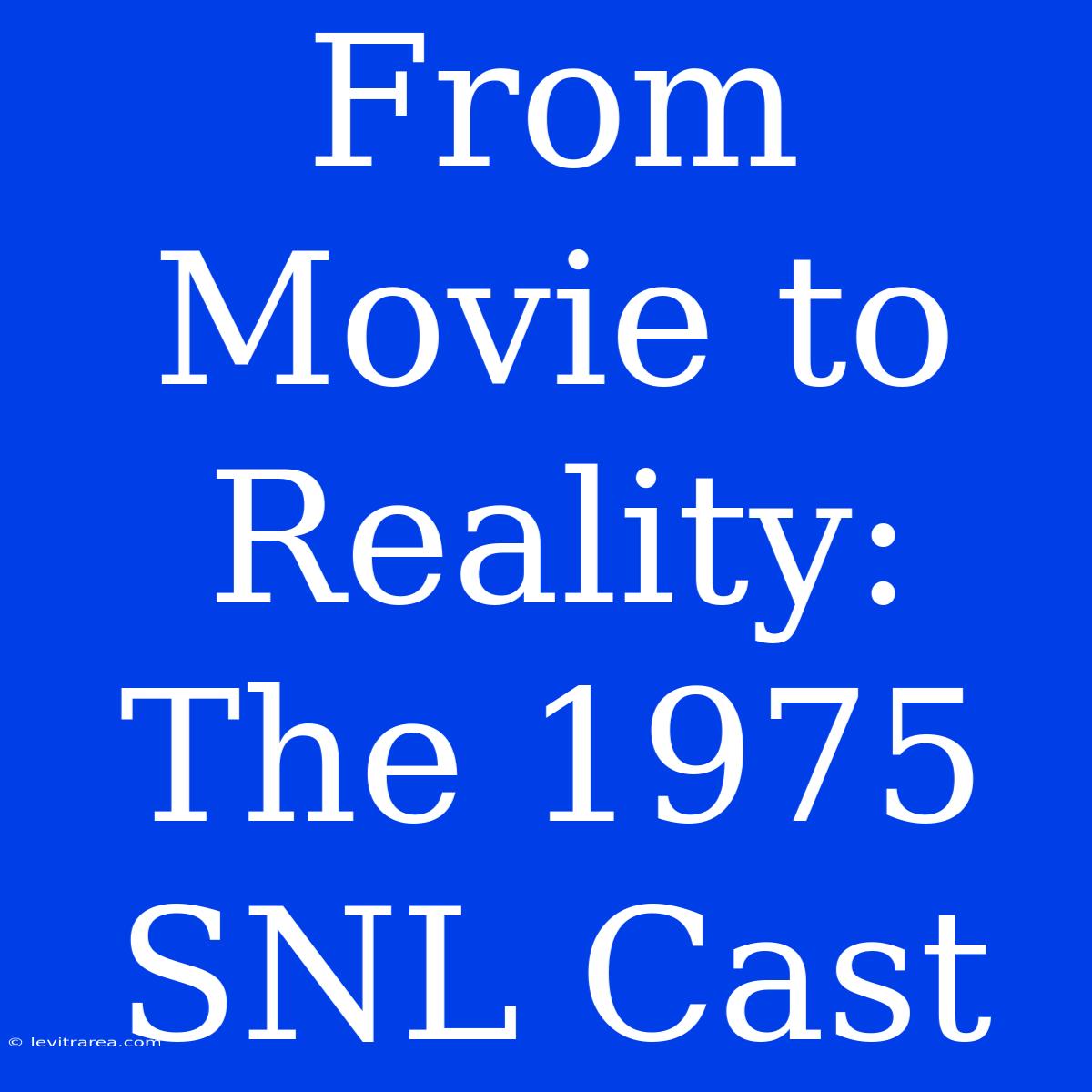 From Movie To Reality: The 1975 SNL Cast 