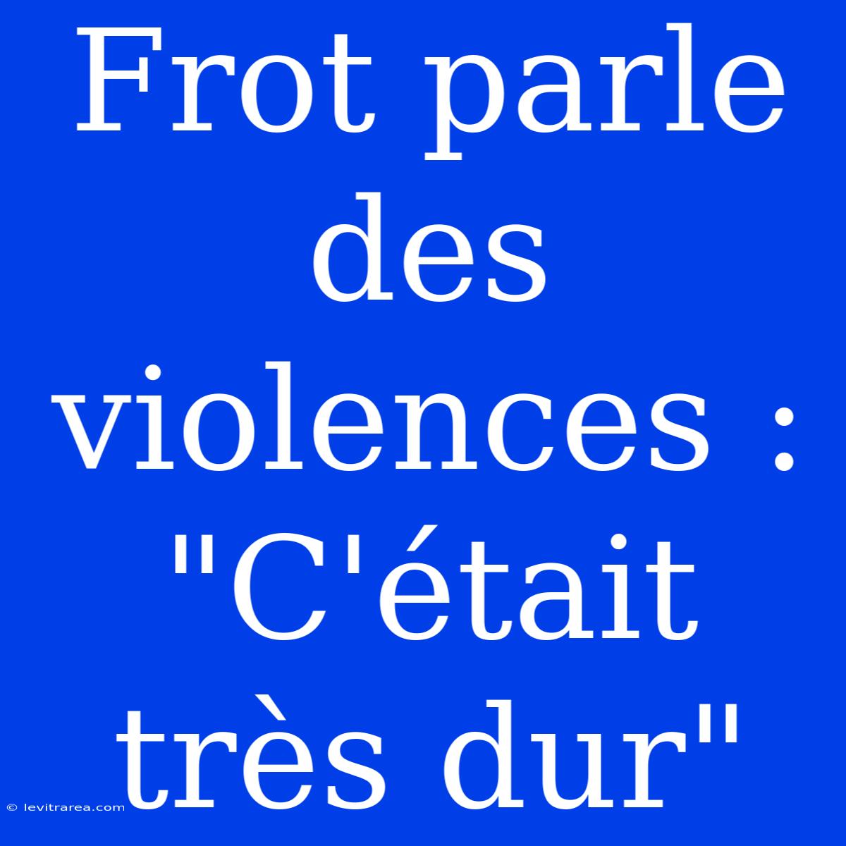 Frot Parle Des Violences : 