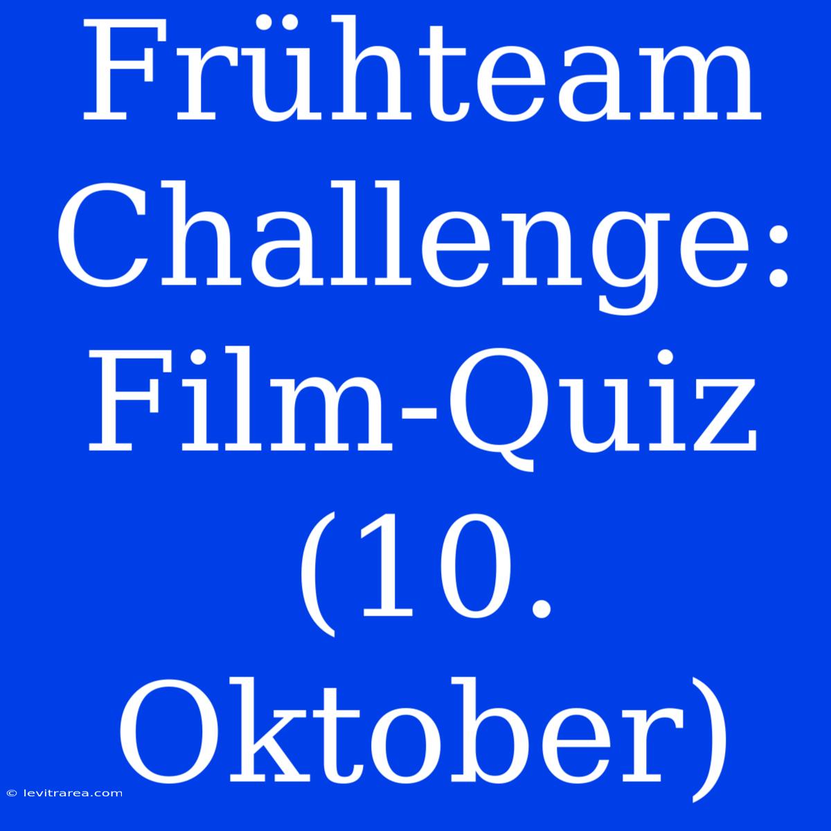 Frühteam Challenge: Film-Quiz (10. Oktober)