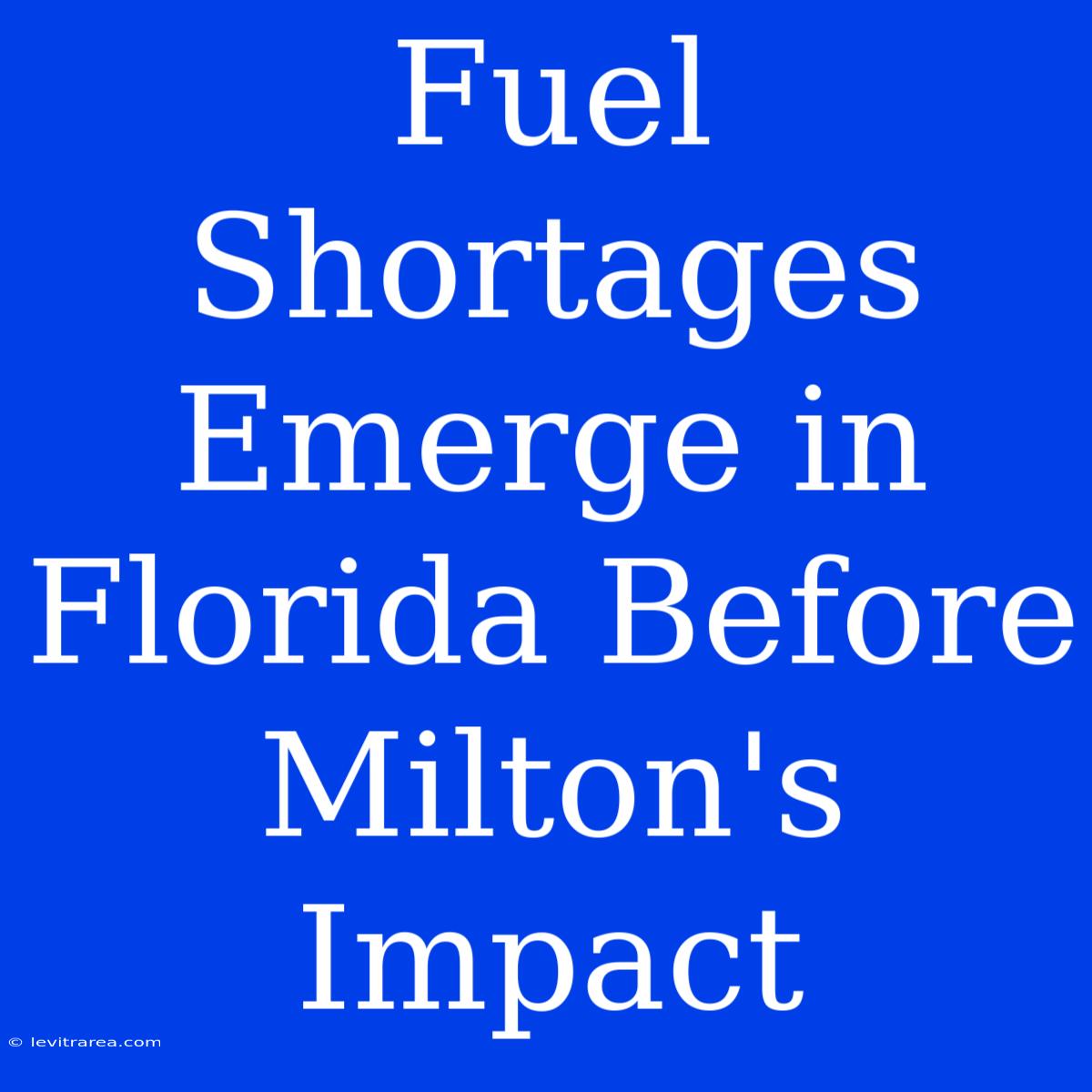 Fuel Shortages Emerge In Florida Before Milton's Impact 