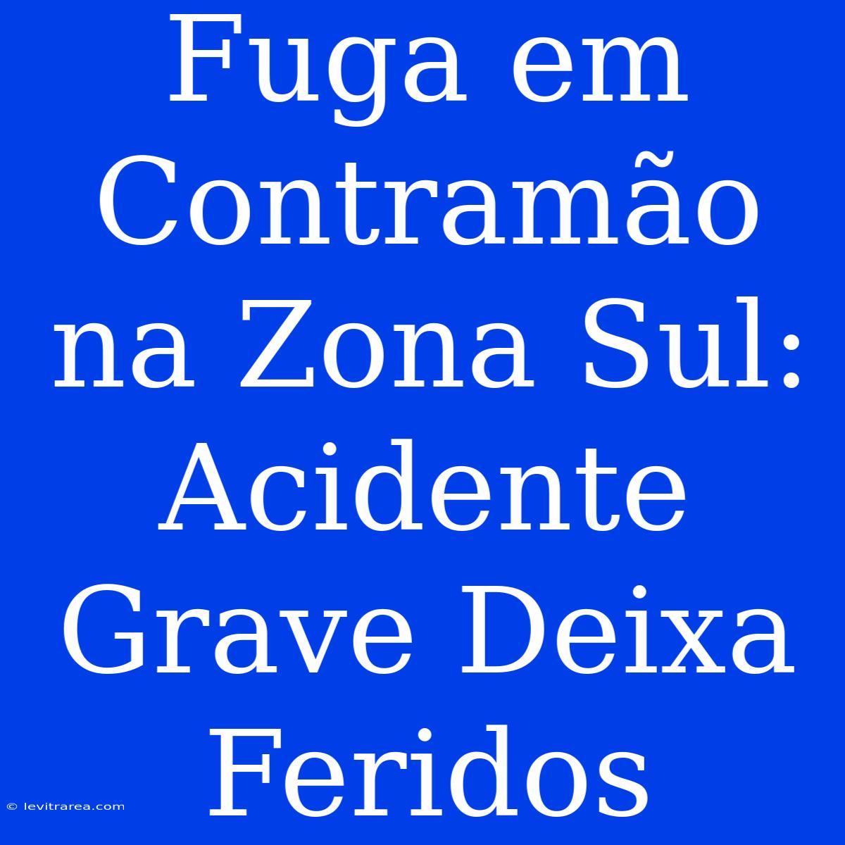 Fuga Em Contramão Na Zona Sul: Acidente Grave Deixa Feridos 