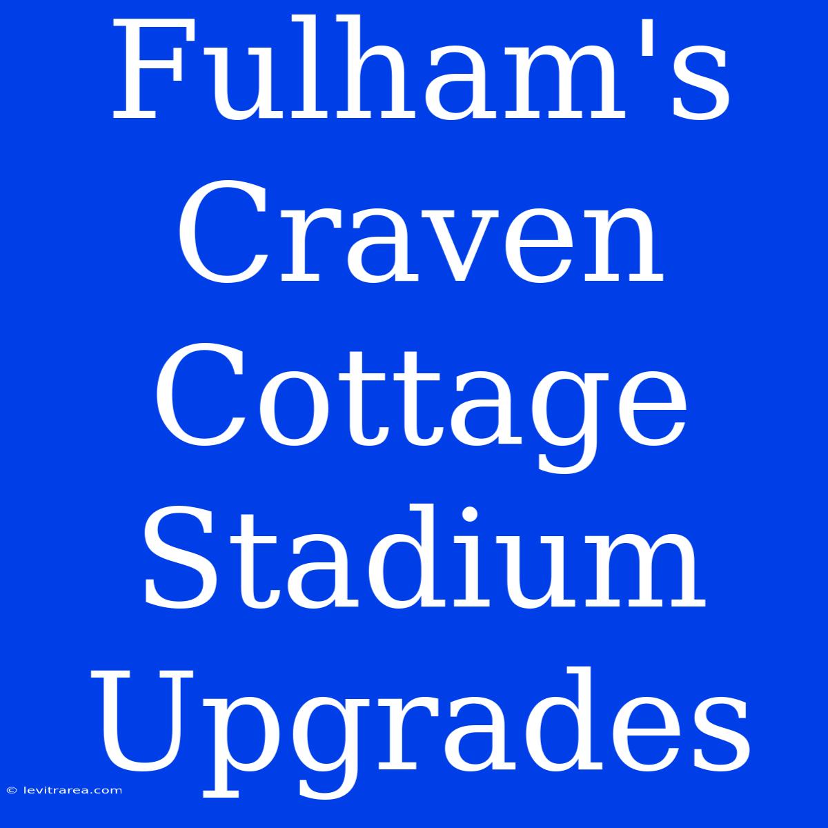 Fulham's Craven Cottage Stadium Upgrades