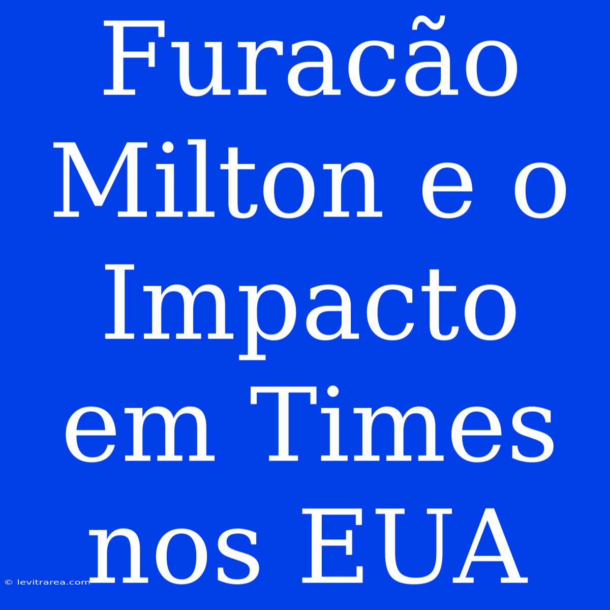 Furacão Milton E O Impacto Em Times Nos EUA