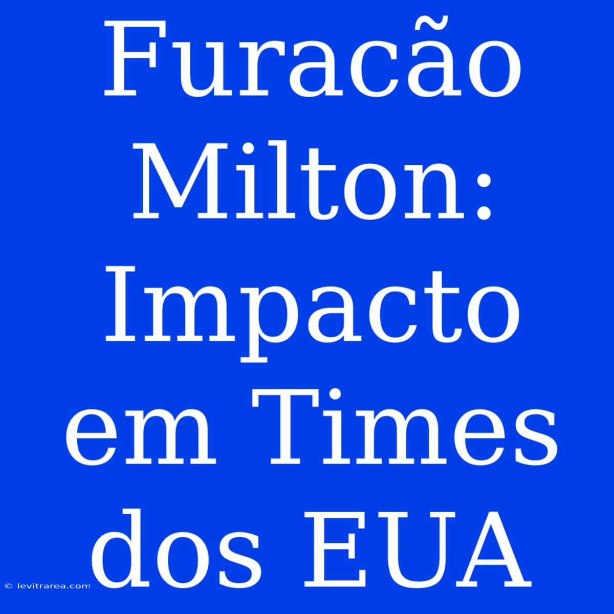 Furacão Milton: Impacto Em Times Dos EUA