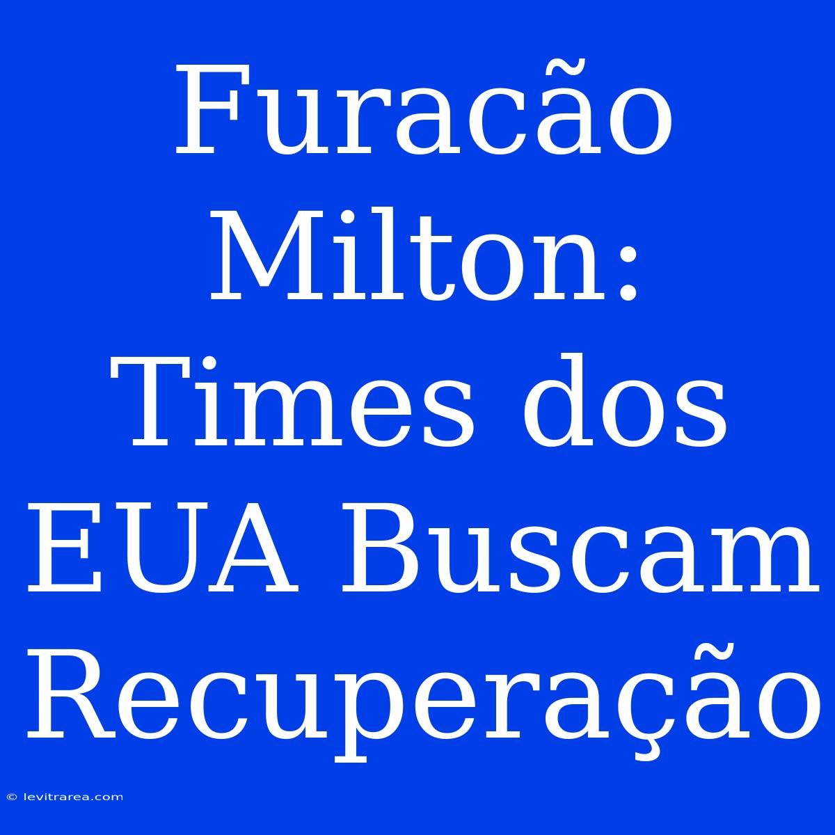 Furacão Milton: Times Dos EUA Buscam Recuperação