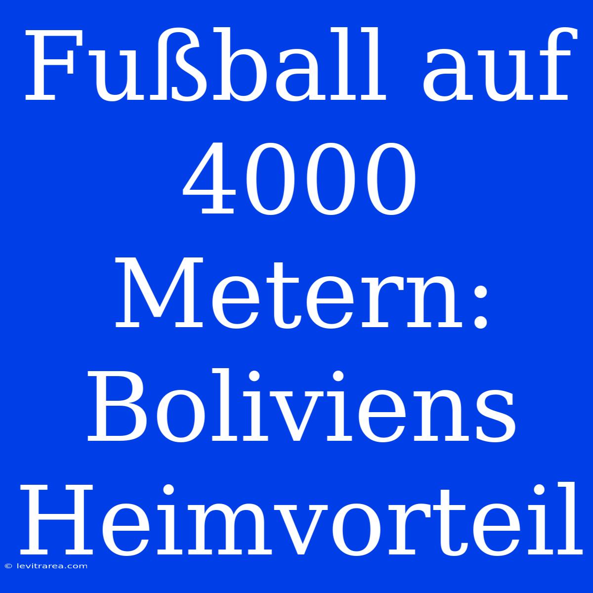 Fußball Auf 4000 Metern: Boliviens Heimvorteil